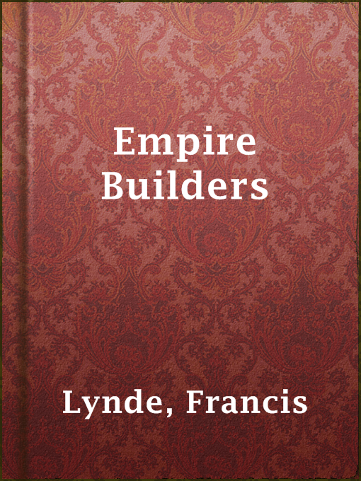 Title details for Empire Builders by Francis Lynde - Available